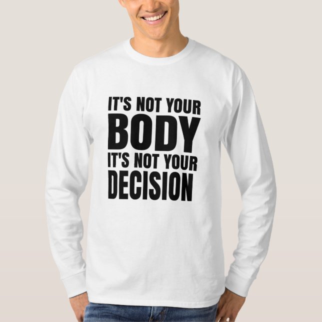 Camiseta It's not your body It's not your decision (Anverso)