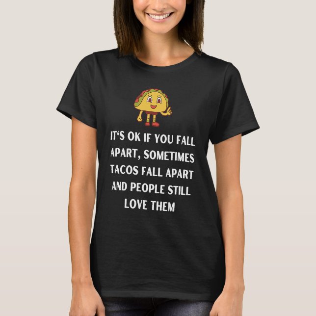 Camiseta Its ok if you fall apart sometimes tacos fall apar (Anverso)