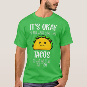 Camiseta Its Ok To Fall Apart Sometimes Tacos Do Mental Hea