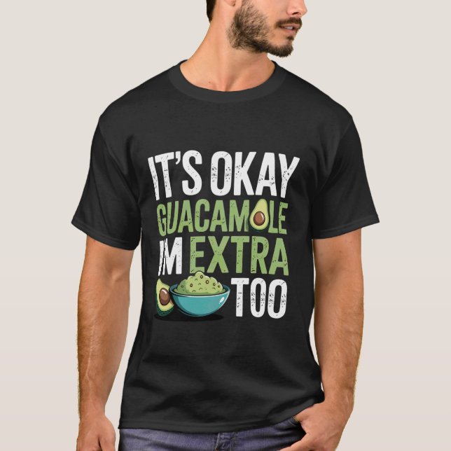 Camiseta It's Okay Guacamole I'm Extra Too Avocado Food Jok (Anverso)