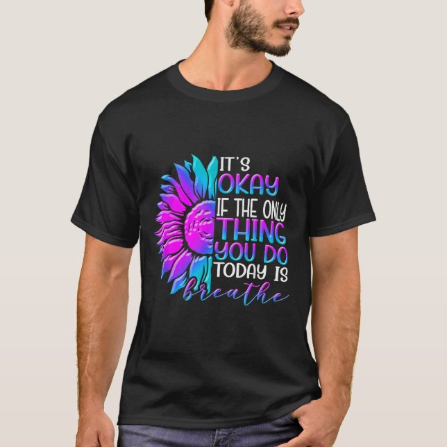 Camiseta It's Okay If The Only Thing You Do Today Is Breath (Anverso)