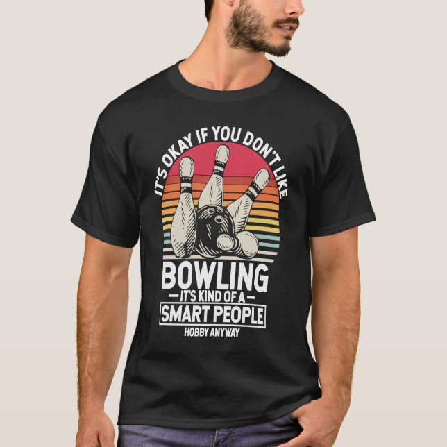 Camiseta It's Okay If You Don't Like Bowling It's Smart Hob (Anverso)