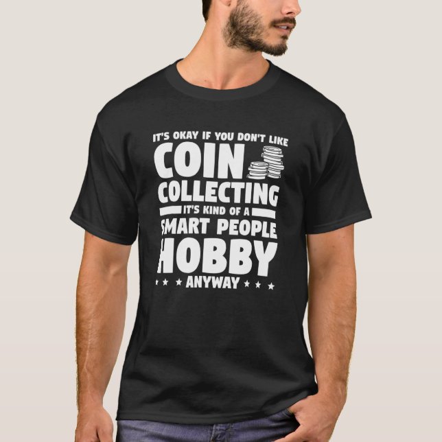 Camiseta It's Okay If You Don't Like Coin Collecting Collec (Anverso)