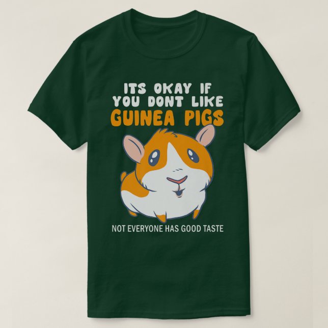 Camiseta Its Okay If You Dont Like Guinea Pigs Good Taste G (Diseño del anverso)