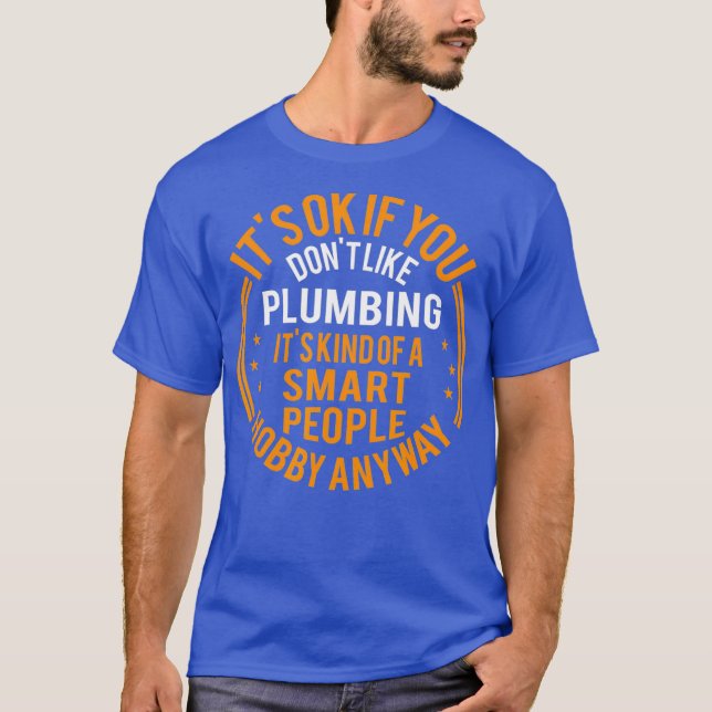 Camiseta Its Okay If You Dont Like Plumbing Funny Plumber (Anverso)