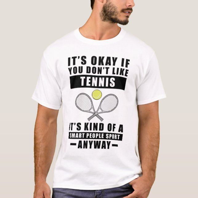 Camiseta It's Okay If You Don't Like Tennis It's Kind Of A  (Anverso)