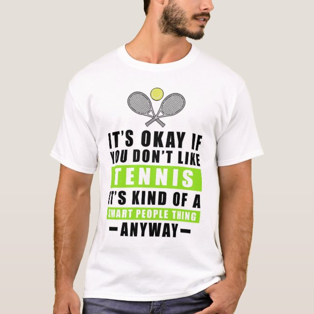 Camiseta It's Okay If You Don't Like Tennis It's Kind Of A  (Anverso)