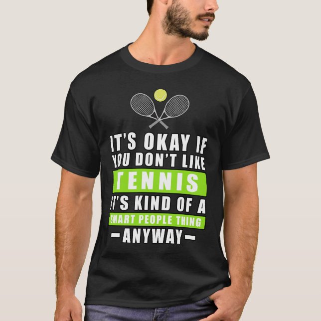 Camiseta It's Okay If You Don't Like Tennis It's Kind Of A  (Anverso)