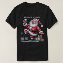 Camiseta It's Okay To Get Drunk™ T-Shirt