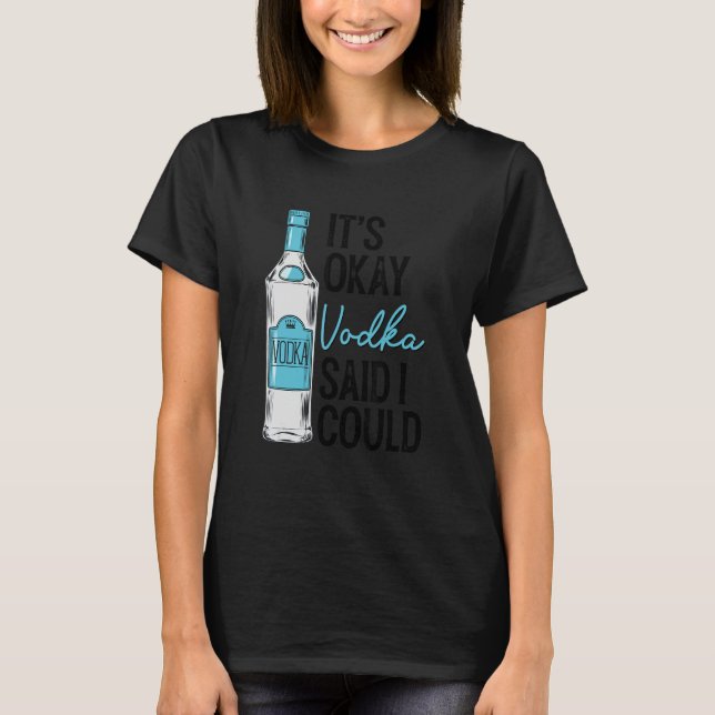 Camiseta It's Okay Vodka Said I Could  Dringking (Anverso)