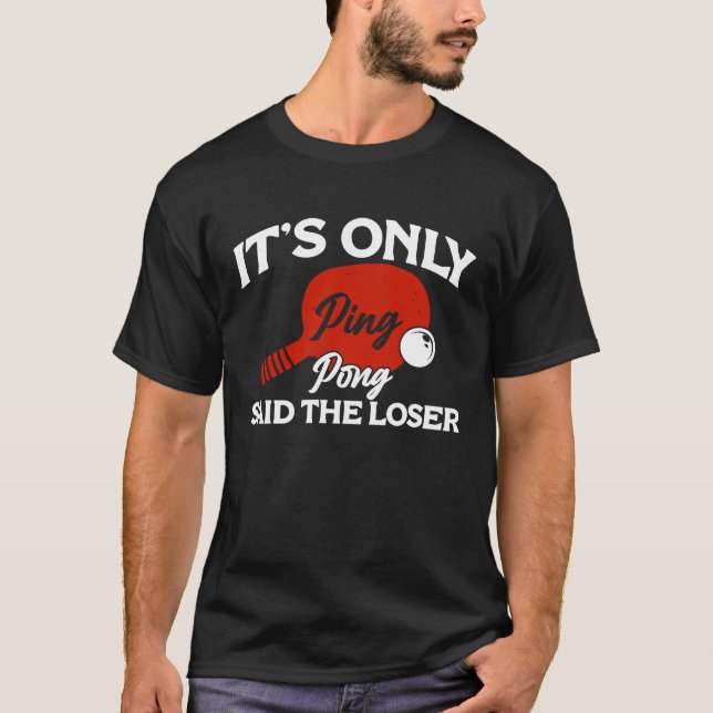 Camiseta It's only Ping Pong Table Tennis Paddle Ping Pong  (Anverso)
