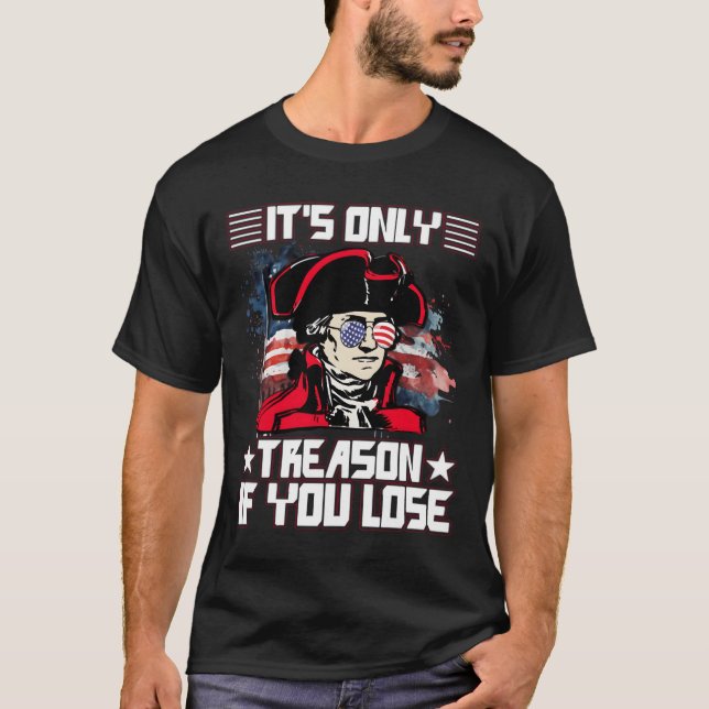 Camiseta It'S Only Treason If You Lose 4Th Of July (Anverso)