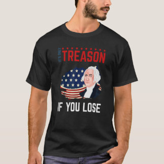 Camiseta It's Only Treason If You Lose 4th Of July George W