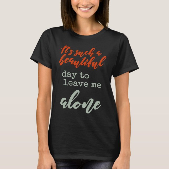 Camiseta It's Such A Beautiful Day To Leave Me Alone  By My (Anverso)