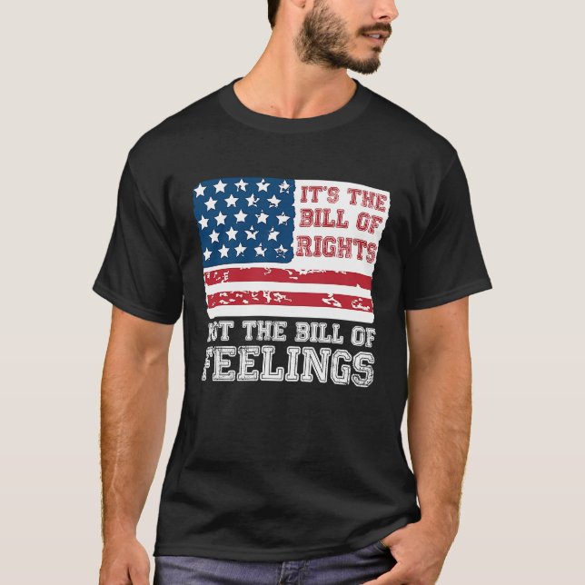 Camiseta It's The Bill Of Rights Not The Bill Of Feelings A (Anverso)