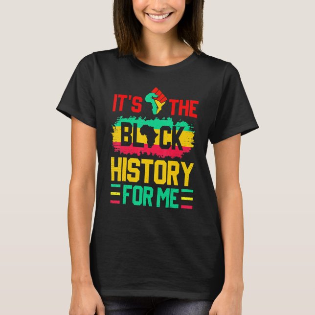 Camiseta It's The Black History For Me Funny Black History  (Anverso)