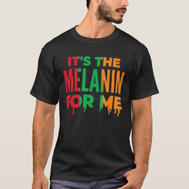 Camiseta It's The Melanin For Me Black History Month Pride  (Anverso)