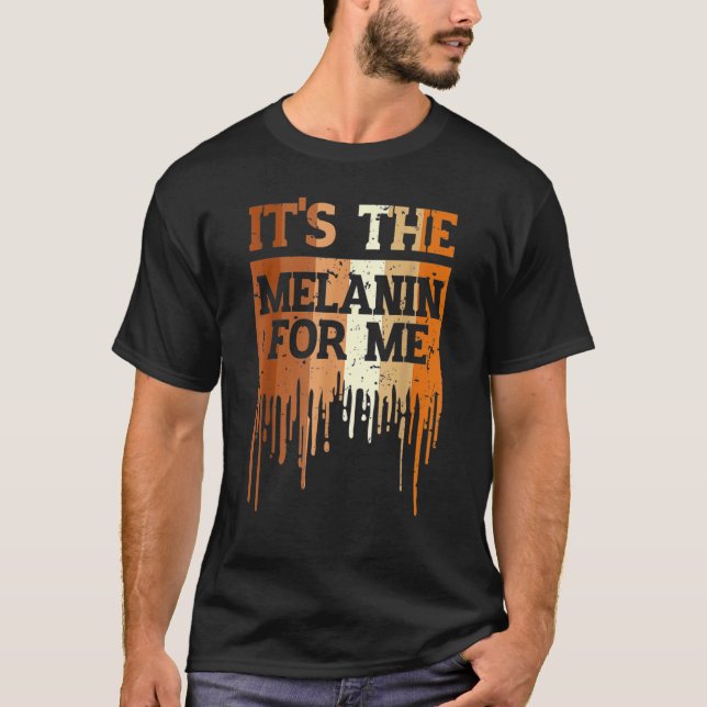 Camiseta It's The Melanin For Me Drippin Melanin Black Hist (Anverso)
