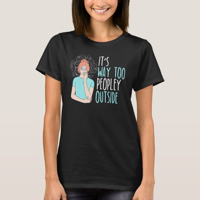 Camiseta It's Way Too Peopley Outside Introverted Introvert (Anverso)