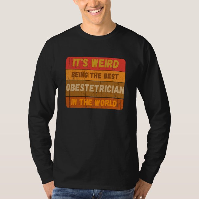 Camiseta It's Weird Being The Best OBESTETRICIAN In The Wor (Anverso)