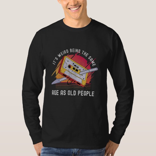 Camiseta it's weird being the same age as old people  80s (Anverso)