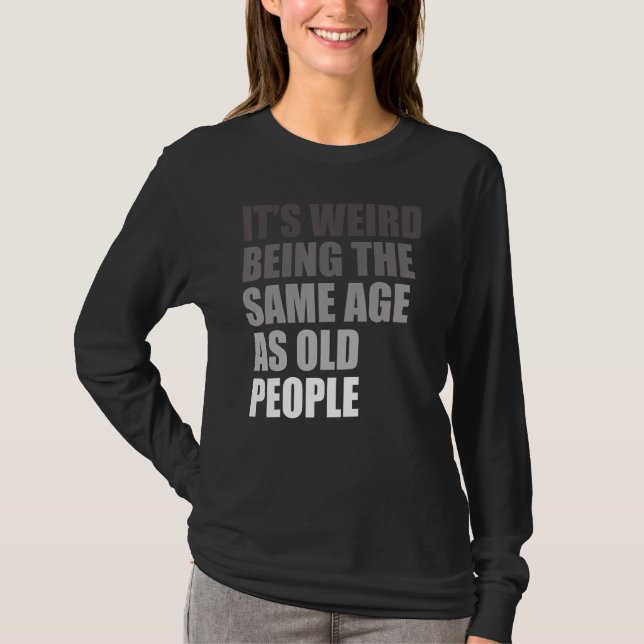 Camiseta It's Weird Being The Same Age As Old People Mens S (Anverso)