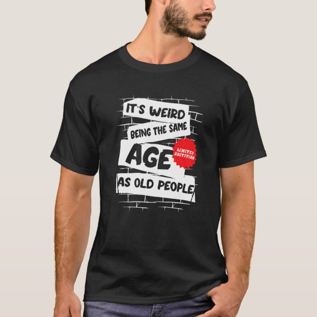 Camiseta it's weird being the same age as old people  old p (Anverso)