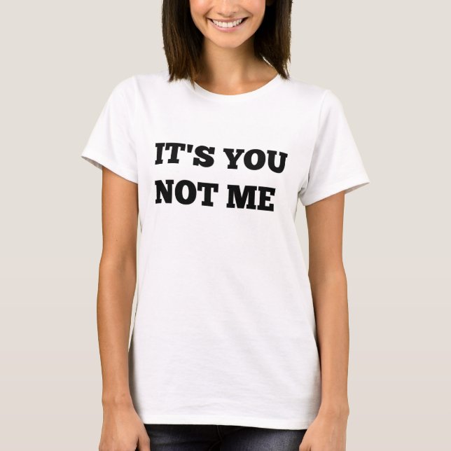 Camiseta Its you not me shirt (Anverso)
