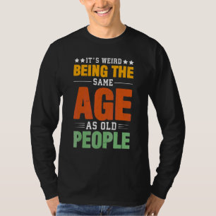 Camiseta Itu2019 es raro ser de la misma edad que los ancia