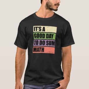 Camiseta Itu2019s A Good Day To Do Sum Math Math Science T