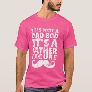 Camiseta Itu2019's Not A Dad Bod, Itu2019s A father Figura