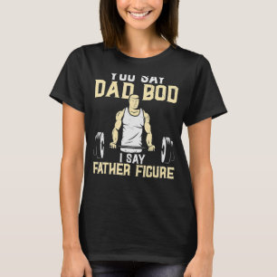 Camiseta Itu2019's Not A Dad Bod Itu2019s A Father Figura F