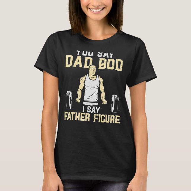 Camiseta Itu2019's Not A Dad Bod Itu2019s A Father Figura F (Anverso)