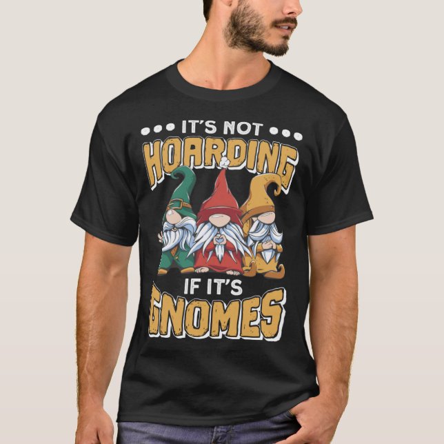 Camiseta Itu2019s Not Hoarding If Itu2019s Gnomes Gnome Gar (Anverso)