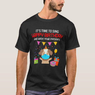 Camiseta Itu2019s Time To Sing Happy Birthday And Wash Your