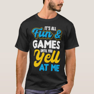 Camiseta Itu2019's Todo Diversión y juegos hasta que me gri