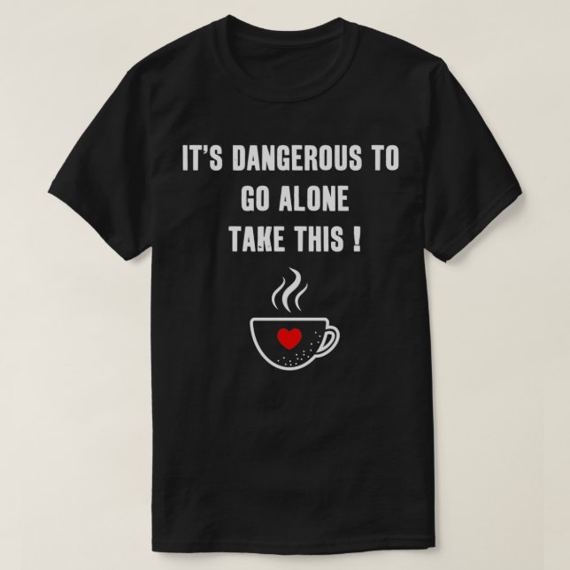 Camiseta Itx27 Es Peligroso Ir Sola Tomar Este Café (Diseño del anverso)