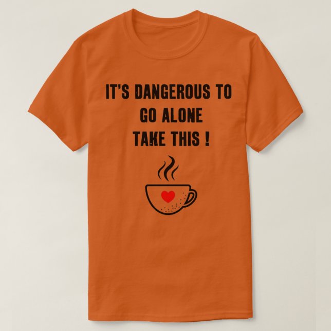 Camiseta Itx27 es peligroso ir solo, tome este dulce café (Diseño del anverso)