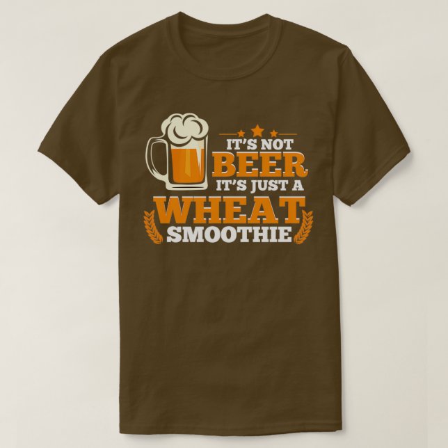 Camiseta Itx27s No la cerveza Itx27s Sólo un Trigo Smoothie (Diseño del anverso)