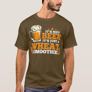 Camiseta Itx27s No la cerveza Itx27s Sólo un Trigo Smoothie
