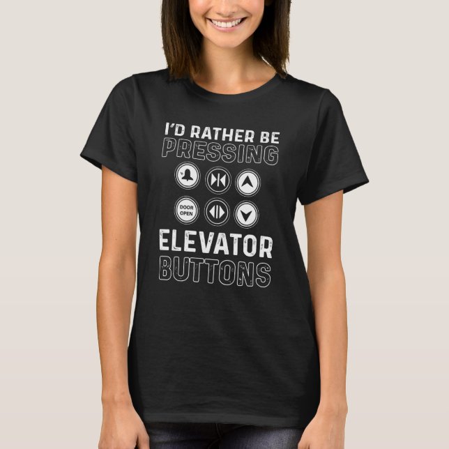 Camiseta Iu2019d Rather Be Pressing Elevator Buttons Elevat (Anverso)