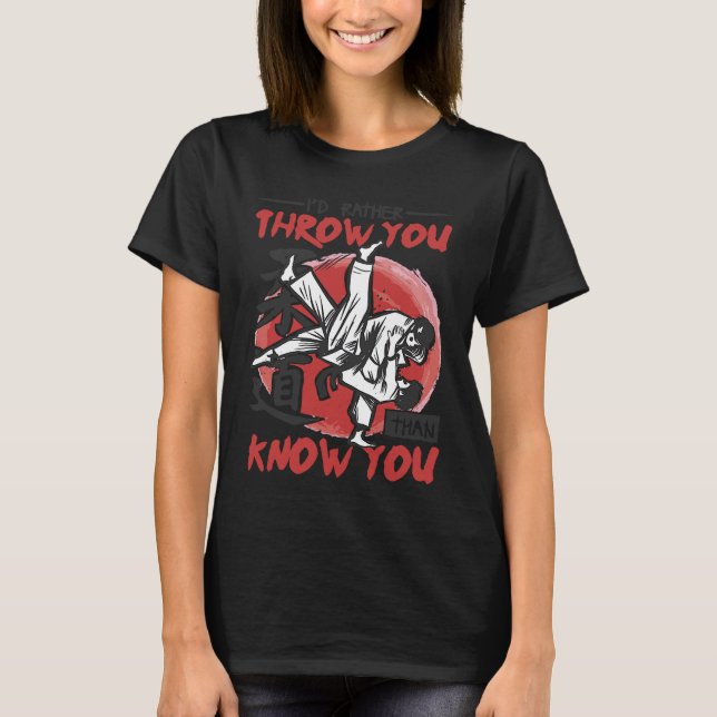Camiseta Iu2019d Rather Throw You Than Know You Judo (Anverso)