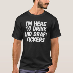 Camiseta Iu2019m Aquí Para Beber Y Bordear Kickers, Fanátic