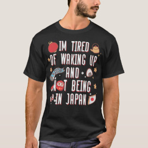 Camiseta Iu2019m Cansado de despertar y no estar en Japón