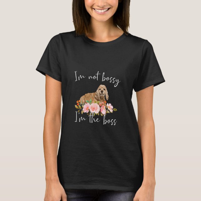 Camiseta Iu2019m No Bossy Iu2019m El Jefe Cocker Spaniel (Anverso)