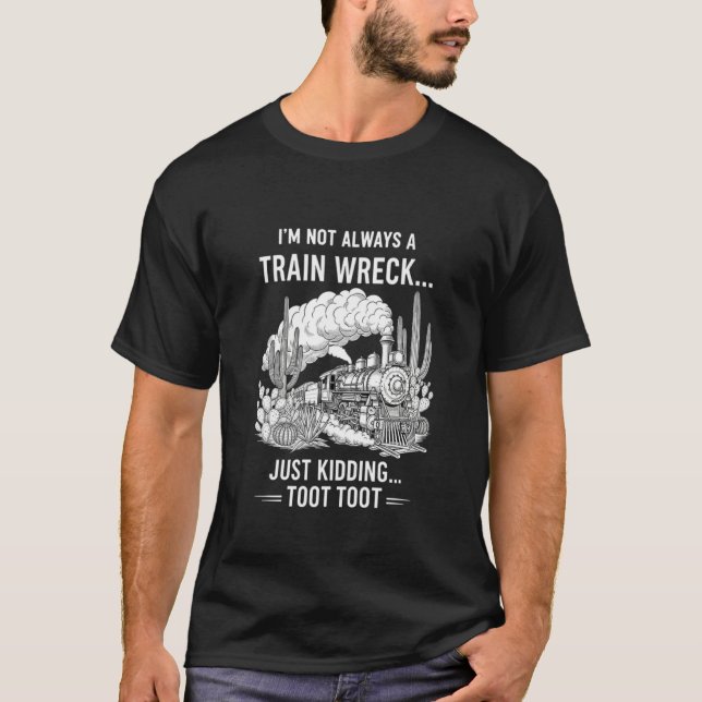 Camiseta Iu2019m Not Always A Train Wreck Just Kidding Toot (Anverso)