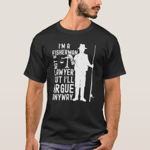 Camiseta Iu2019m un pescador no un abogado sino que Iu2019l