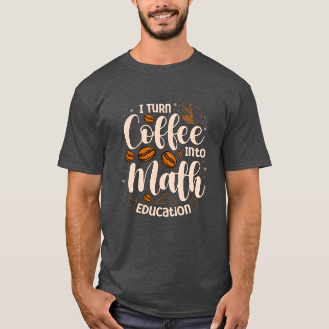 Camiseta Iurn Coffee Into Math Education Mathematician funn (Anverso)