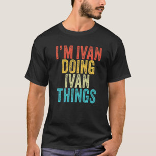 Camiseta Ivan Haciendo a Ivan Things Funny Ivan Birthday Vi