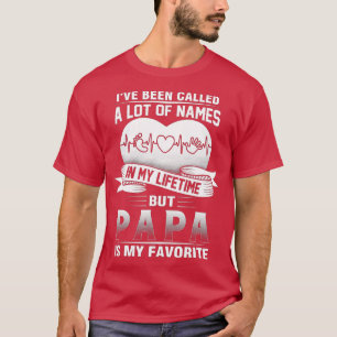 Camiseta I've Been Called A lot Of Names But Papa Is My Fav